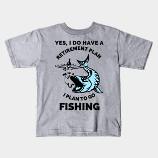 Yes, I Do Have A Retirement Plan I Plan To Go Fishing - Gift Ideas For Fishing, Adventure and Nature Lovers - Gift For Boys, Girls, Dad, Mom, Friend, Fishing Lovers - Fishing Lover Funny Kids T-Shirt